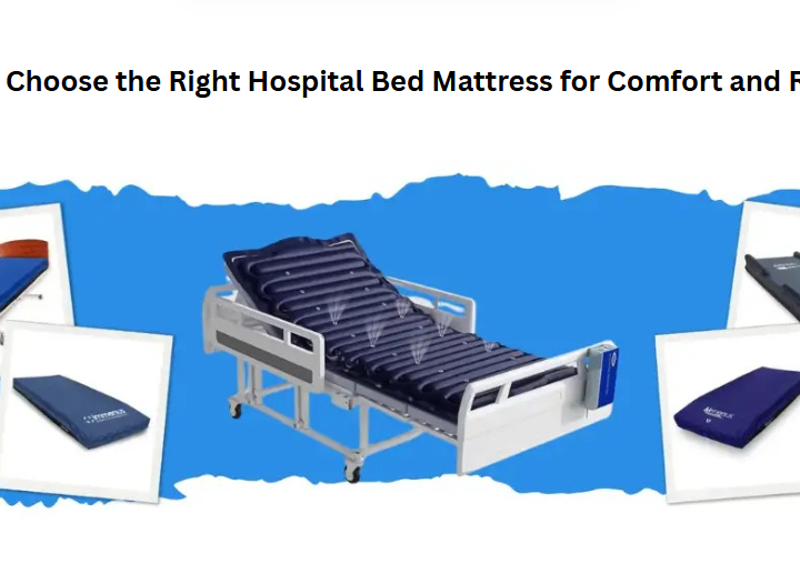 How to Choose the Right Hospital Bed Mattress for Comfort and Recovery